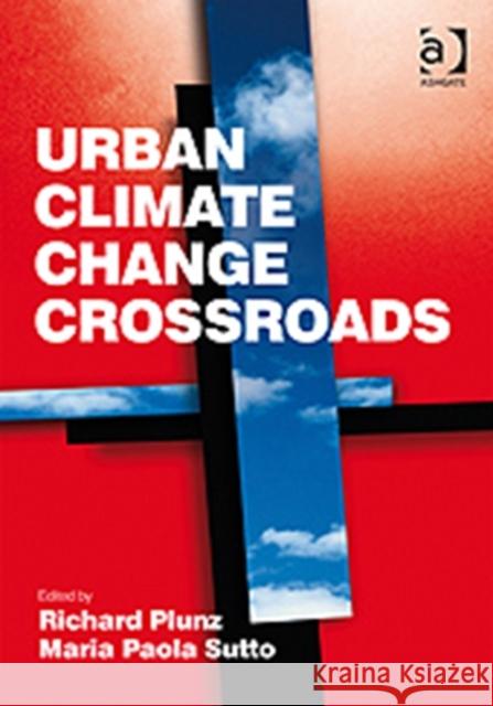Urban Climate Change Crossroads Richard Plunz Maria Paola Sutto  9780754679998