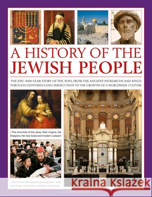 A History of the Jewish People: The epic 4000-year story of the Jews, from the ancient patriarchs and kings through centuries-long persecution to the growth of a worldwide culture Lawrence Joffe 9780754819066