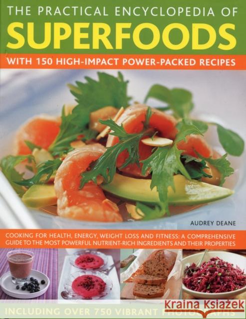 The Practical Encyclopedia of Superfoods: With 150 High-Impact Power-Packed Recipes. Deane, Audrey 9780754819660