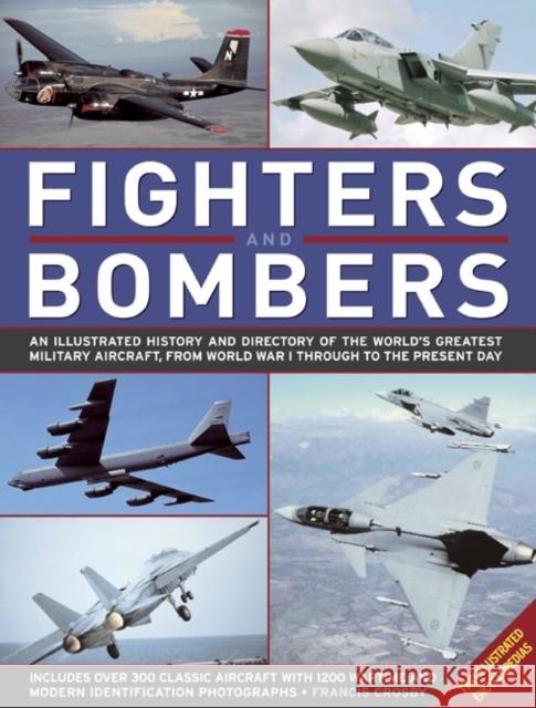 Fighters and Bombers: Two Illustrated Encyclopedias: A History and Directory of the World's Greatest Military Aircraft, from World War I Through to the Present Day Francis Crosby 9780754820888 0