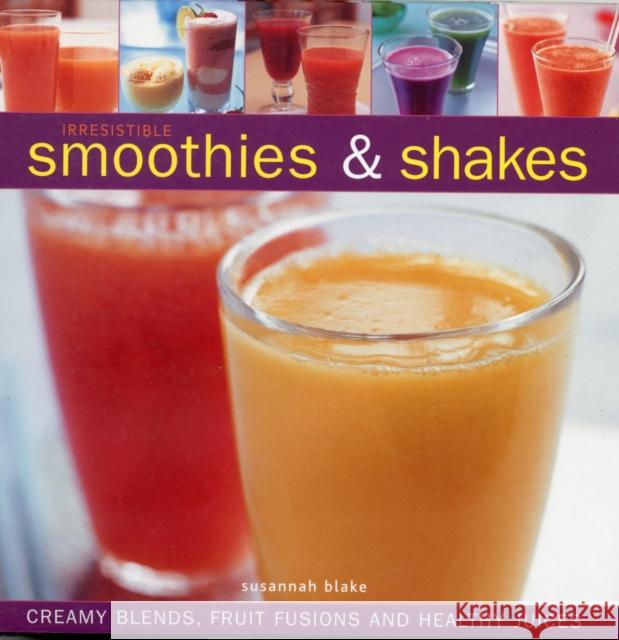 Irresistible Smoothies and Shakes Susannah Blake 9780754821748 Anness Publishing