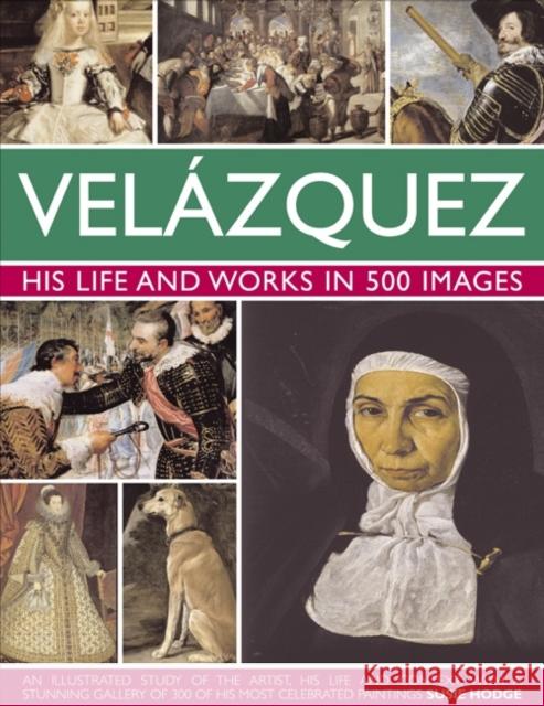 Velazquez: His Life & Works in 500 Images Susie Hodge 9780754824046 Anness Publishing