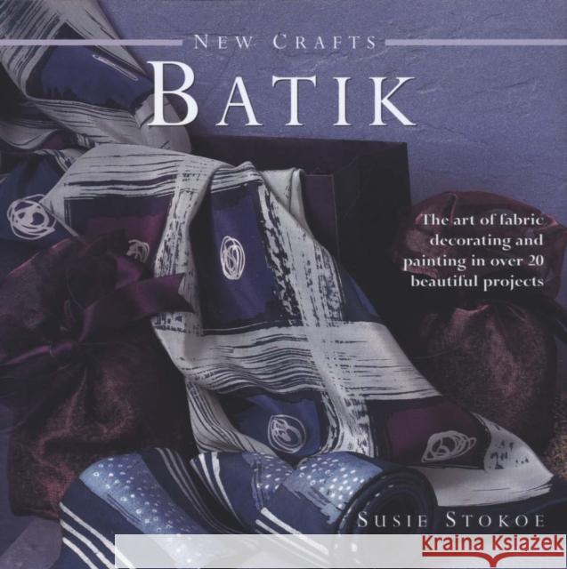 New Crafts: Batik Susie Stokoe 9780754825357 Anness Publishing