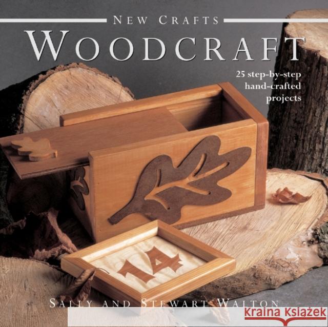 New Crafts: Woodcraft: 25 Step-by-step Hand-crafted Projects Sally Walton, Stewart Walton 9780754826545