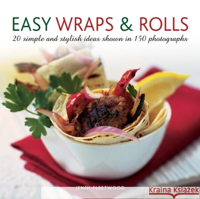 Easy Wraps & Rolls: 20 Simple and Stylish Ideas Shown in 150 Photographs Jenni Fleetwood 9780754826774