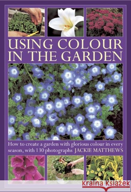 Using Colour in the Gardens Jackie Matthews 9780754826897 0