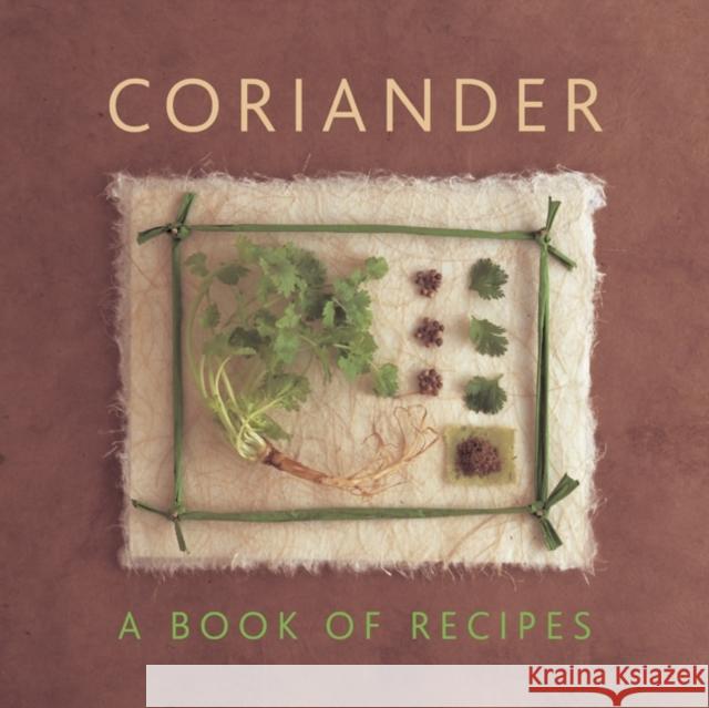 Coriander: A Book of Recipes Helen Sudell 9780754827214 Anness Publishing