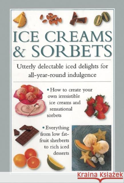 Ice Creams & Sorbets: Utterly Delectable Iced Delights for All-year-round Indulgence Valerie Ferguson 9780754827528 0