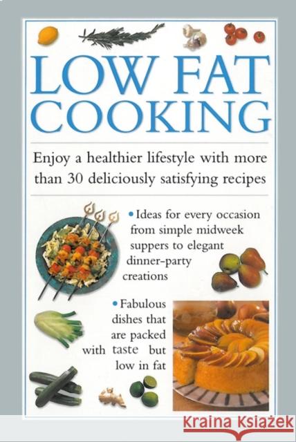 Low Fat Cooking: Enjoy a Healthier Lifestyle with More Than 30 Deliciously Satisfying Recipes  9780754827764 0