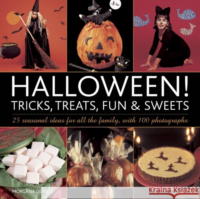 Halloween! Tricks, Treats, Fun & Sweets Morgana De Ville 9780754828396 Anness Publishing