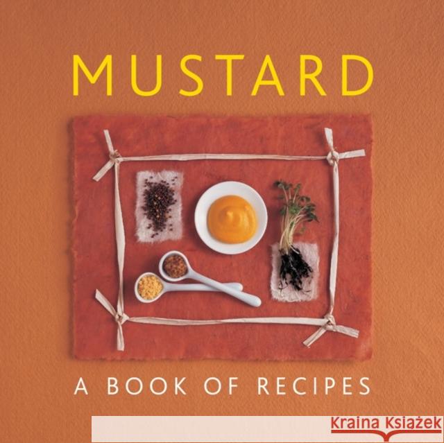 Mustard: A Book of Recipes Sudell, Helen 9780754828730 Anness Publishing