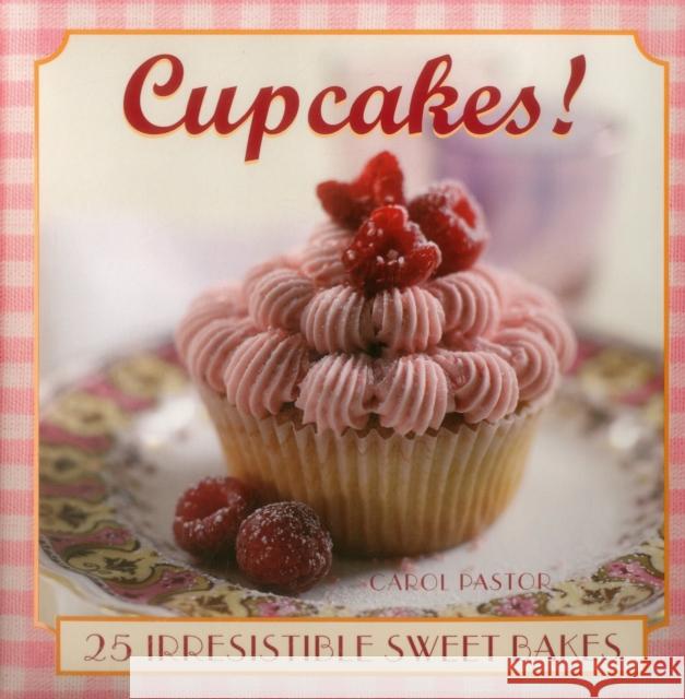 Cupcakes!: 25 Irresistible Sweet Bakes Carol Pastor 9780754830474 Anness Publishing