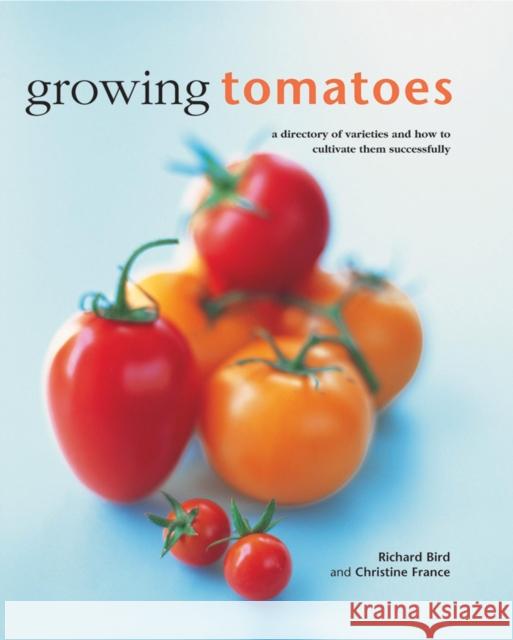 Growing Tomatoes Bird Richard & France Christine 9780754830689 LORENZ BOOKS