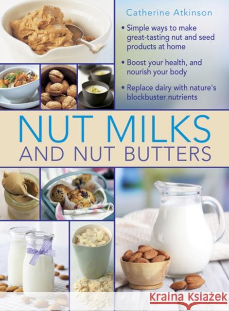 Nut Milks and Nut Butters Atkinson Catherine 9780754830887