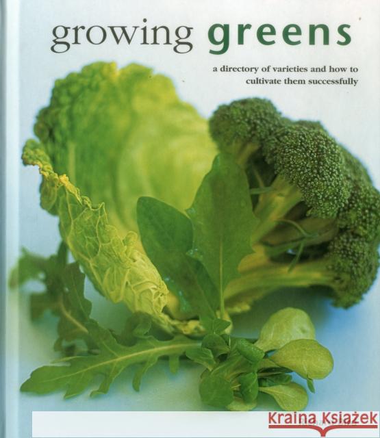 Growing Greens: A Directory of Varieties and How to Cultivate Them Successfully Richard Bird 9780754831402 Lorenz Books