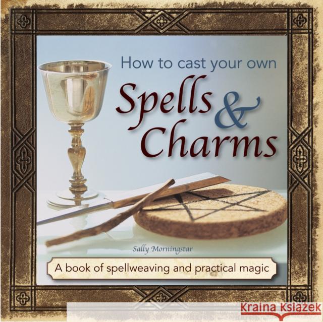 How to Cast Your Own Spells & Charms Morningstar Sally 9780754831501