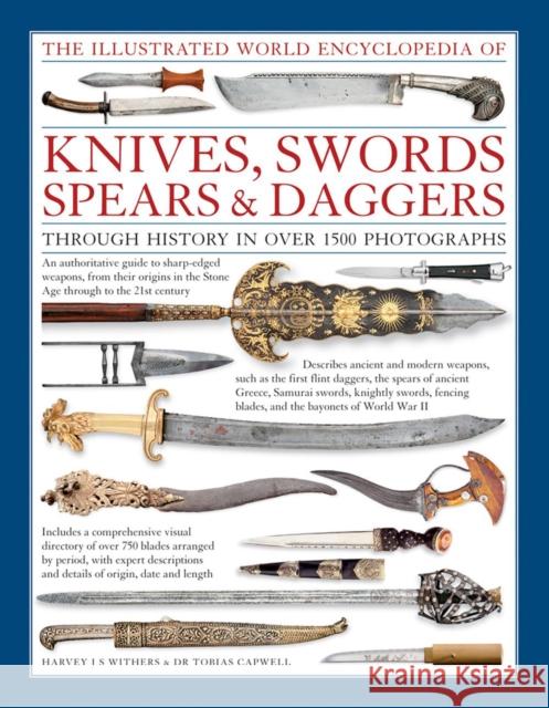 Illustrated World Encyclopedia of Knives, Swords, Spears & Daggers Withers Harvey  Capwell Tabias 9780754831952 Anness Publishing