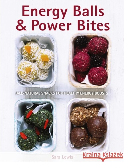 Energy Balls & Power Bites Lewis Sara 9780754833260 Anness Publishing