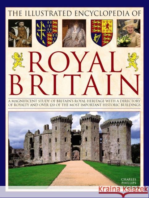 Illustrated Encyclopedia of Royal Britain Phillips Charles 9780754833673