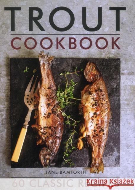 Trout Cookbook: 60 classic recipes Jane Bamforth 9780754834274 Anness Publishing