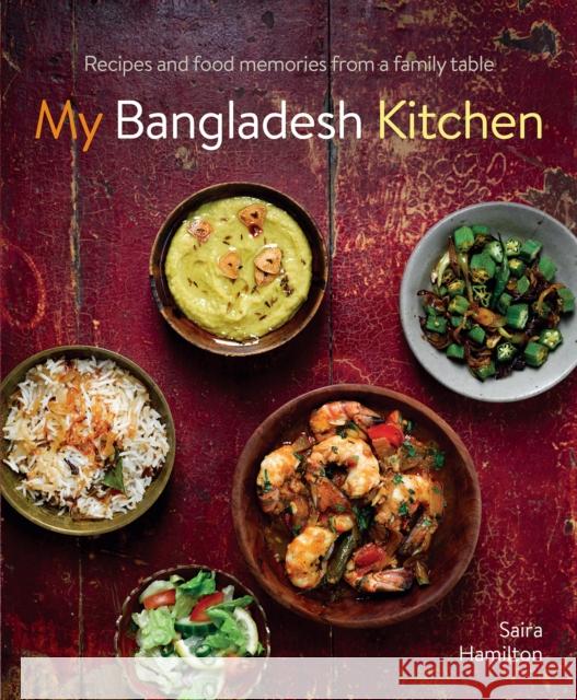 My Bangladesh Kitchen: Recipes and food memories from a family table Saira Hamilton 9780754834502