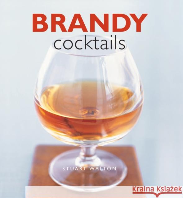 Brandy Cocktails Stuart Walton 9780754834625 Lorenz Books