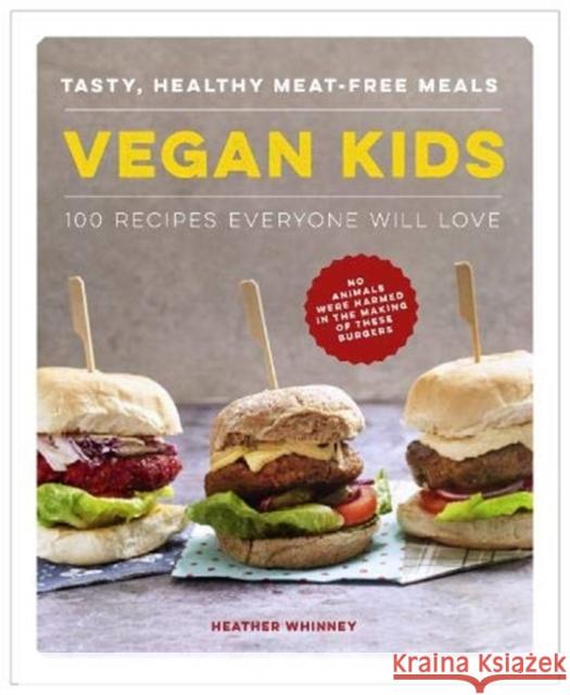 Vegan Kids: Tasty, healthy meat-free meals: 100 recipes everyone will love Heather Whinney 9780754835219