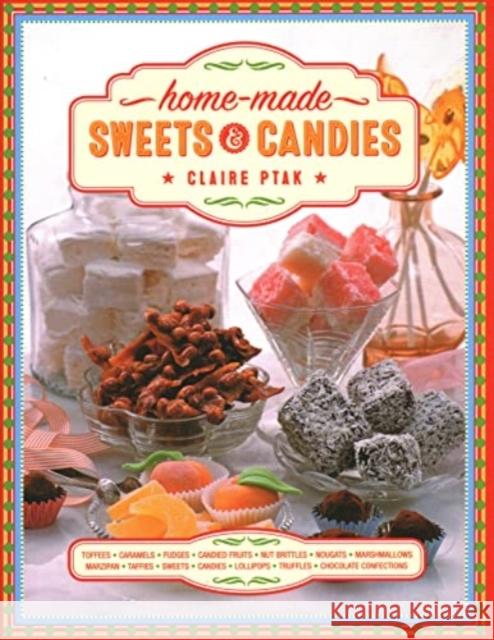 Home-made Sweets & Candies: 150 traditional treats to make, shown step by step: sweets, candies, toffees, caramels, fudges, candied fruits, nut brittles, nougats, marzipan, marshmallows, taffies, loll Claire Ptak 9780754835608 Anness Publishing
