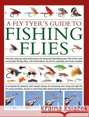 A Fly-Tyer's Guide to Making Fishing Flies: Includes step-by-step instructions for tying and identifying over 100 of the most successful fishing flies, with information on all the materials and tools  Martin Ford 9780754835912 Lorenz Books