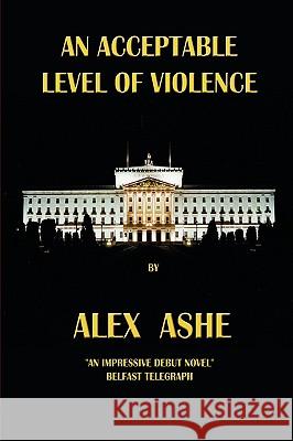 An Acceptable Level of Violence Alex Ashe 9780755200382