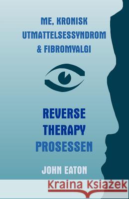 Me, Kronisk Utmattelsessyndrom & Fibromyalgi - Reverse Therapy Prosessen Dr. John Eaton 9780755202195 New Generation Publishing
