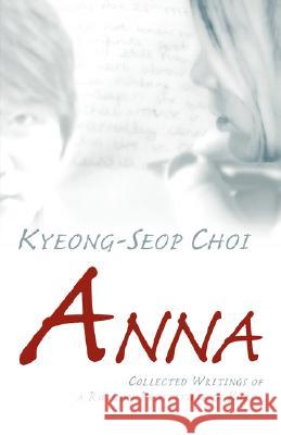 Anna - Collected Writings of a Russian Prostitute in Korea Kyeong-Seop Choi 9780755204045