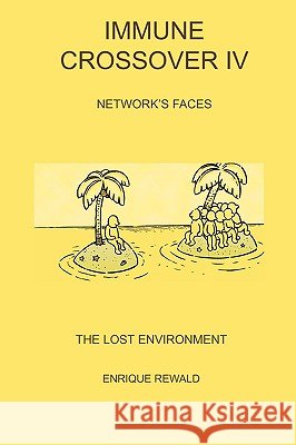 Immune Crossover IV - Network Faces - The Lost Environment Enrique Rewald Mercedes Francischetti Pablo Alejandro Snchez 9780755204793 Authors Online