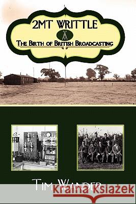 2mt Writtle - The Birth of British Broadcasting Tim Wander 9780755206070 Authors Online