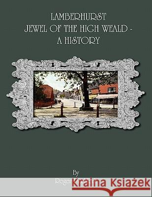 Lamberhurst: Jewel of the High Weald, A History Roger Pitchfork 9780755206353 New Generation Publishing