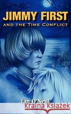 Jimmy First and the Time Conflict Ian O'Neill 9780755206629 New Generation Publishing