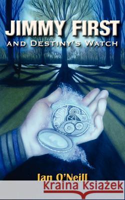 Jimmy First and Destiny's Watch Ian O'Neill 9780755206759 New Generation Publishing