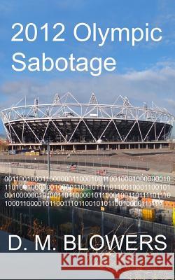 2012 Olympic Sabotage D. M. Blowers 9780755206940