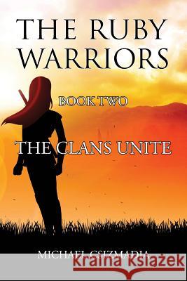 The Ruby Warriors-: Book Two - The Clans Unite Michael Csizmadia 9780755207459 New Generation Publishing