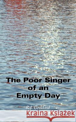 The Poor Singer of an Empty Day R.J. Goddard 9780755210589