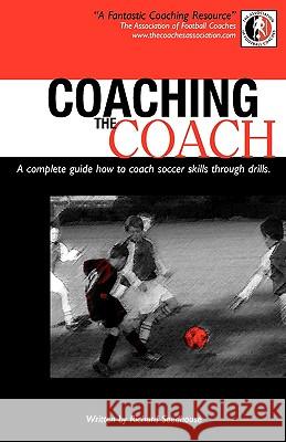 Coaching the Coach - A Complete Guide How to Coach Soccer Skills Through Drills Richard Seedhouse 9780755210749 Authors Online