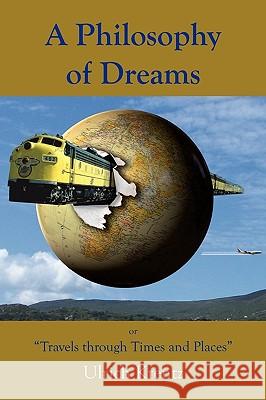 A Philosophy of Dreams or Travels Through Times and Places Ulrich Krentz 9780755211890 New Generation Publishing