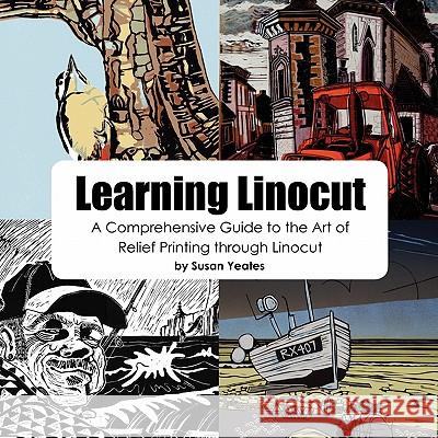 Learning Linocut: A Comprehensive Guide to the Art of Relief Printing Through Linocut Susan Yeates 9780755213306 Bright Pen