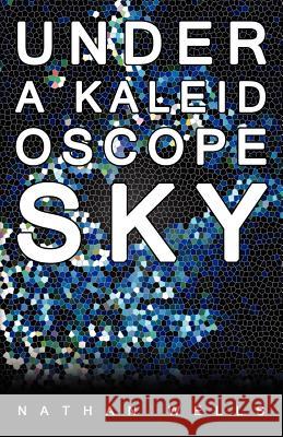 Under a Kaleidoscope Sky Nathan Wells 9780755214815 New Generation Publishing