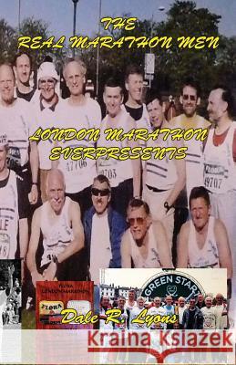 The Real London Marathon Men - London Marathon Everpresents Dale R. Lyons   9780755216178 Authors Online Ltd