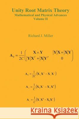 Unity Root Matrix Theory - Mathematical and Physical Advances - Volume II Richard J. Miller 9780755216758 New Generation Publishing