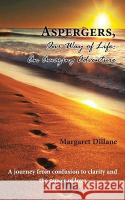 Aspergers, Our Way of Life: An Amazing Adventure Margaret Dillane 9780755280032 Bookcreateservice Ltd