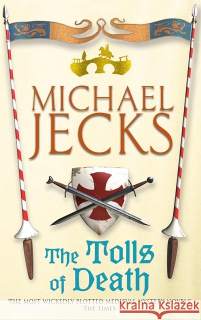 The Tolls of Death (Last Templar Mysteries 17): A riveting and gritty medieval mystery Michael Jecks 9780755301751 Headline Publishing Group