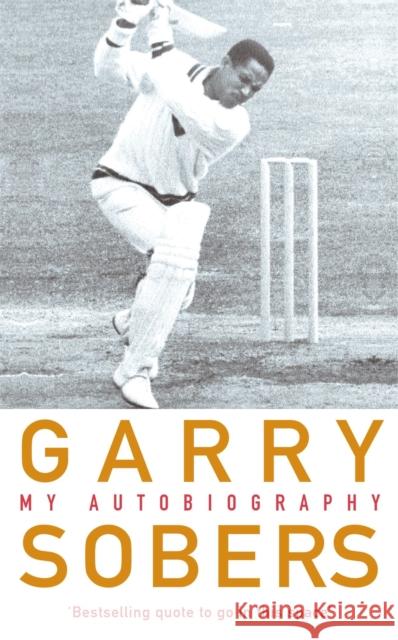 Garry Sobers: My Autobiography Garry Sobers 9780755310074 HEADLINE PUBLISHING GROUP