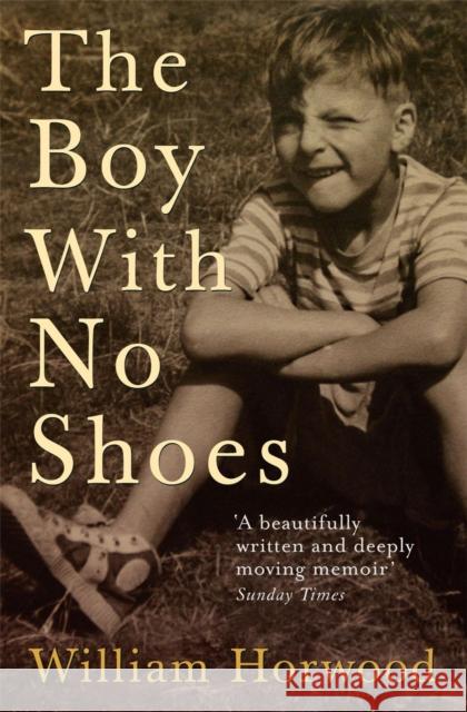 The Boy With No Shoes: A Memoir William Horwood 9780755313181